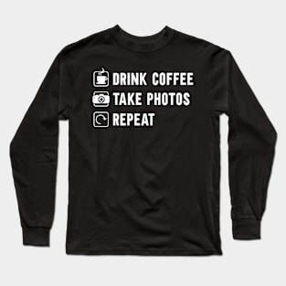 Drink Coffee Take Photos Photography Photographer Long Sleeve T-Shirt